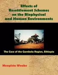 Effects of Resettlement Schemes on the Biophysical and Human Environments - Woube Mengistu