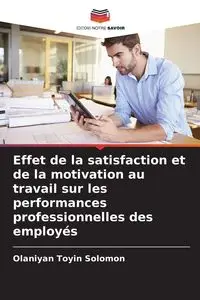 Effet de la satisfaction et de la motivation au travail sur les performances professionnelles des employés - Solomon Toyin Olaniyan