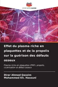 Effet du plasma riche en plaquettes et de la propolis sur la guérison des défauts osseux - Ahmed Qassim Dirar