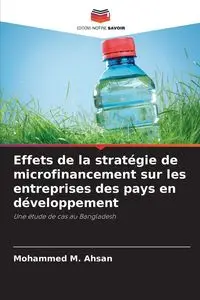 Effets de la stratégie de microfinancement sur les entreprises des pays en développement - Mohammed M. Ahsan