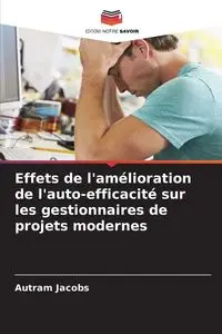 Effets de l'amélioration de l'auto-efficacité sur les gestionnaires de projets modernes - Jacobs Autram