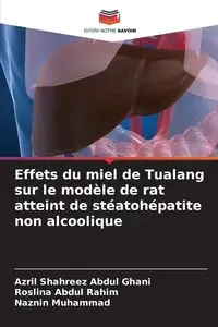 Effets du miel de Tualang sur le modèle de rat atteint de stéatohépatite non alcoolique - Abdul Ghani Azril Shahreez