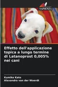 Effetto dell'applicazione topica a lungo termine di Latanoprost 0,005% nei cani - Kato Kumiko