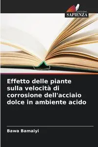 Effetto delle piante sulla velocità di corrosione dell'acciaio dolce in ambiente acido - Bamaiyi Bawa