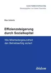 Effizienzsteigerung durch Sozialkapital. Wie Mitarbeitergesundheit den Betriebserfolg sichert - Max Ueberle