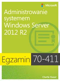 Egzamin 70-411: Administrowanie systemem Windows Server 2012 R2 - Russel Charlie