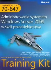 Egzamin MCITP 70-647 Administrowanie systemem Windows Server 2008 w skali przedsiębiorstwa z płytą CD - Thomas Orin, John Policelli, Ian McLean