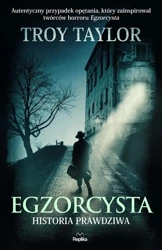 Egzorcysta. Historia prawdziwa - Troy Taylor, Martyna Plisenko, Iga Wiśniewska