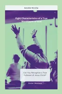 Eight Characteristics of a True Worshipper of God - Griffiths Shelena