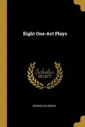 Eight One-Act Plays - George Calderon