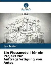 Ein Flussmodell für ein Projekt zur Auftragsfertigung von Autos - Ilse Becker