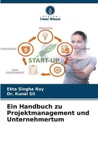 Ein Handbuch zu Projektmanagement und Unternehmertum - Roy Singha Ekta