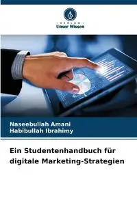 Ein Studentenhandbuch für digitale Marketing-Strategien - Amani Naseebullah