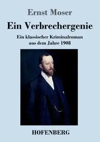 Ein Verbrechergenie - Moser Ernst