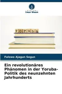 Ein revolutionäres Phänomen in der Yoruba-Politik des neunzehnten Jahrhunderts - Segun Falowo Ajagun