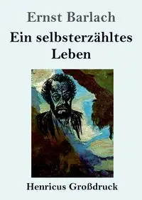 Ein selbsterzähltes Leben (Großdruck) - Barlach Ernst