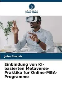 Einbindung von KI-basierten Metaverse-Praktika für Online-MBA-Programme - John Sinclair