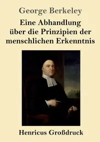 Eine Abhandlung über die Prinzipien der menschlichen Erkenntnis (Großdruck) - George Berkeley