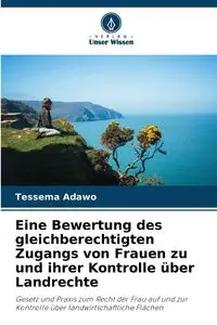 Eine Bewertung des gleichberechtigten Zugangs von Frauen zu und ihrer Kontrolle über Landrechte - Adawo Tessema