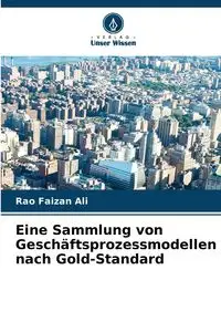 Eine Sammlung von Geschäftsprozessmodellen nach Gold-Standard - Ali Faizan Rao