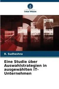 Eine Studie über Auswahlstrategien in ausgewählten IT-Unternehmen - Sudheshna B.