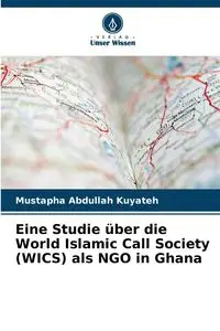 Eine Studie über die World Islamic Call Society (WICS) als NGO in Ghana - Abdullah Kuyateh Mustapha