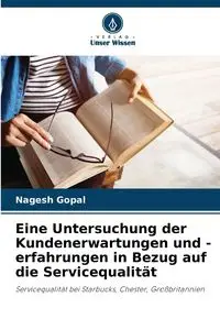 Eine Untersuchung der Kundenerwartungen und -erfahrungen in Bezug auf die Servicequalität - Gopal Nagesh