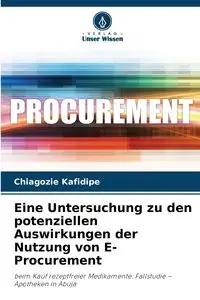 Eine Untersuchung zu den potenziellen Auswirkungen der Nutzung von E-Procurement - Kafidipe Chiagozie