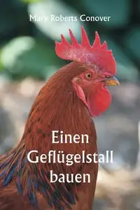 Einen Geflügelstall bauen - Mary Conover Roberts