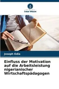 Einfluss der Motivation auf die Arbeitsleistung nigerianischer Wirtschaftspädagogen - Joseph Odia