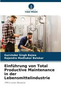 Einführung von Total Productive Maintenance in der Lebensmittelindustrie - Bajwa Gurvinder Singh