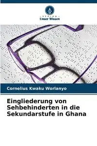 Eingliederung von Sehbehinderten in die Sekundarstufe in Ghana - Cornelius Worlanyo Kwaku