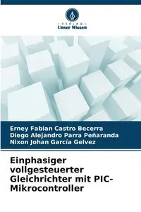 Einphasiger vollgesteuerter Gleichrichter mit PIC-Mikrocontroller - Fabian Castro Becerra Erney