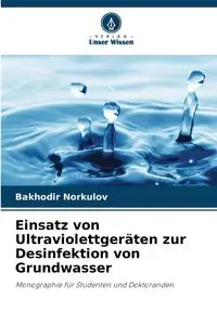 Einsatz von Ultraviolettgeräten zur Desinfektion von Grundwasser - Norkulov Bakhodir