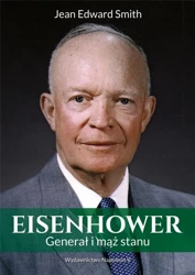 Eisenhower. Generał i mąż stanu - Jean Edward Smith