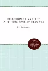 Eisenhower and the Anti-Communist Crusade - Jeff Broadwater