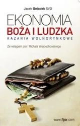 Ekonomia boża i ludzka.Kazania wolnorynkowe w.2015 - Jacek Gniadek