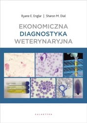 Ekonomiczna diagnostyka weterynaryjna - Ryane E. Englar, Sharon M. Dial