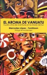 El Aroma de Vanuatu -Cuatro Años de aventuras en los Mares del Sur - Mercedes López-Tomlinson