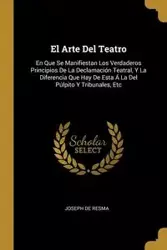 El Arte Del Teatro - Joseph De Resma