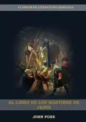 El Libro de los Mártires de Jesús - John Foxe