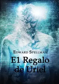 El Regalo de Uriel - Edward John Spellman