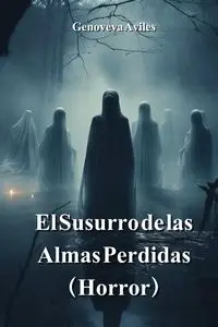 El Susurro de  las Almas Perdidas (Horror) - Genoveva Aviles