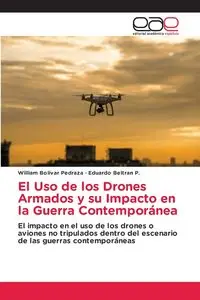 El Uso de los Drones Armados y su Impacto en la Guerra Contemporánea - William Bolívar Pedraza