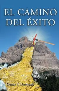 El camino del éxito - Omar T Destrade