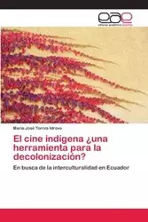 El cine indígena ¿una herramienta para la decolonización? - Torres Idrovo María José