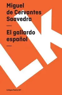 El gallardo español - Miguel Cervantes Saavedra de