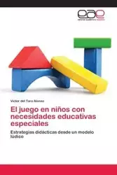 El juego en niños con necesidades educativas especiales - del Alonso Toro Víctor