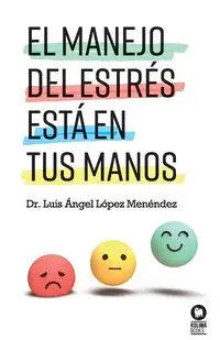 El manejo del estrés está en tus manos - Luis López Menéndez Dr. Ángel