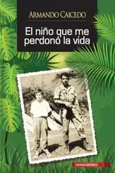 El niño que me perdonó la vida - Armando Caicedo